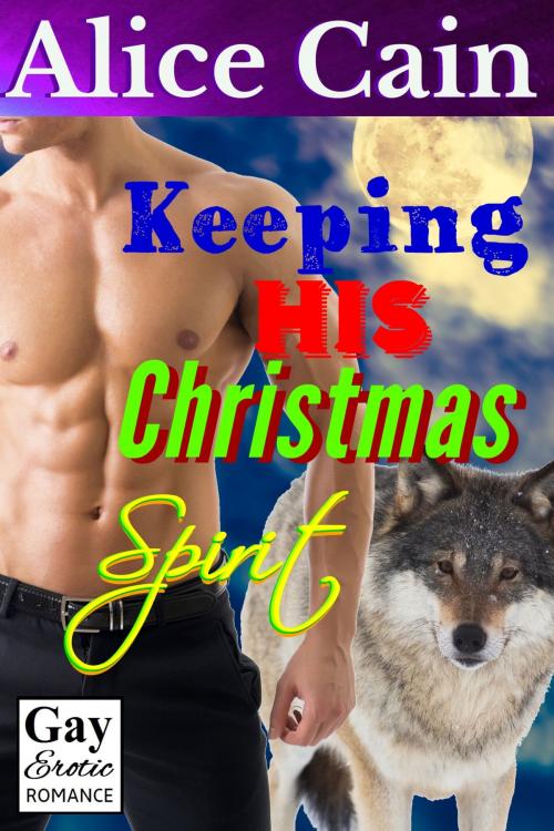 Cover of the book Keeping His Christmas Spirit by Alice Cain, Alice Cain