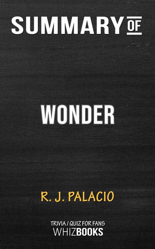 Cover of the book Summary of Wonder by R. J. Palacio (Trivia/Quiz for Fans) by Whiz Books, Cb