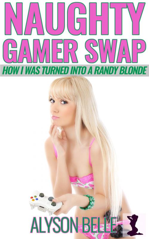 Cover of the book Naughty Gamer Swap: How I Was Turned Into a Randy Blonde by Alyson Belle, Alyson Belle