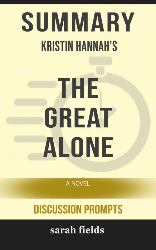 Cover of the book Summary of The Great Alone: A Novel by Kristin Hannah (Discussion Prompts) by Sarah Fields, gatsby24