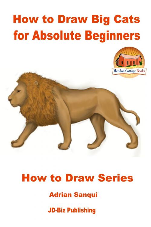 Cover of the book How to Draw Big Cats for Absolute Beginners by John Davidson, Adrian Sanqui, Mendon Cottage Books