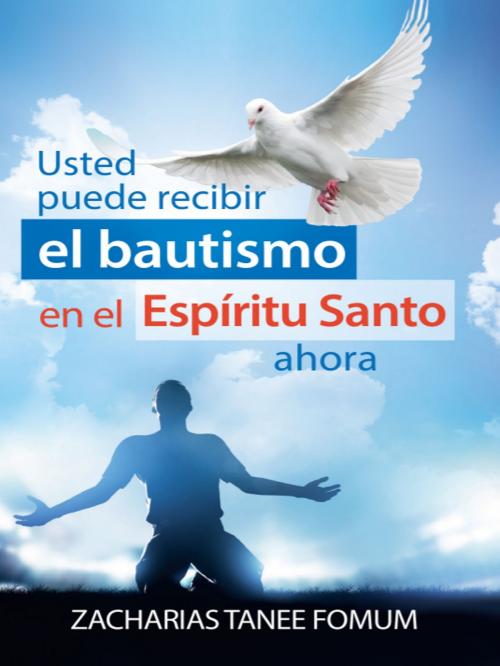 Cover of the book Usted puede recibir el Bautismo En el Espíritu Santo a hora by Zacharias Tanee Fomum, ZTF Books Online