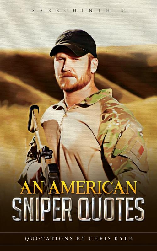 Cover of the book An American Sniper Quotes:. Quotations by Chris Kyle by Sreechinth C, UB Tech