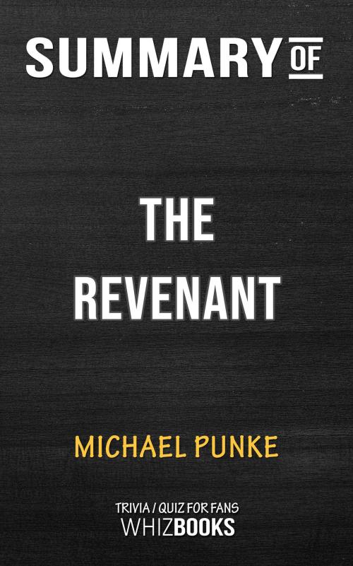 Cover of the book Summary of The Revenant: A Novel of Revenge by Michael Punke (Trivia/Quiz for Fans) by Whiz Books, Cb