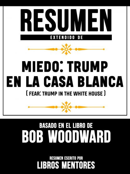 Cover of the book Miedo: Trump En La Casa Blanca (Fear: Trump In The White House) – Resumen Del Libro De Bob Woodward by Libros Mentores, Sapiens Editorial