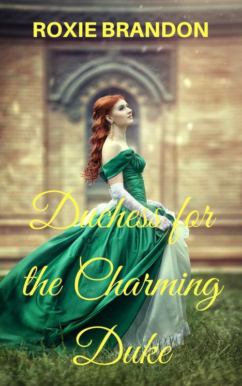 Cover of the book Duchess for the Charming Duke by Roxie Brandon, Roxie Brandon