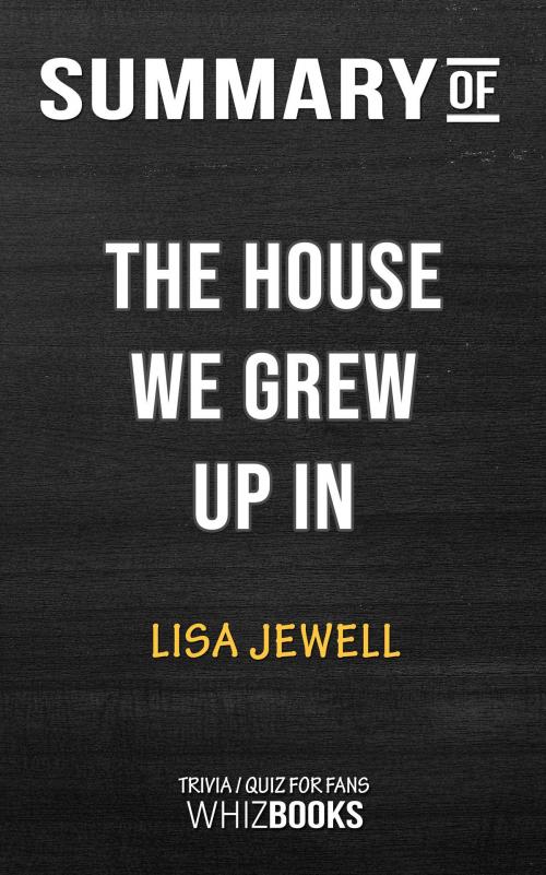 Cover of the book Summary of The House We Grew Up In: A Novel: Trivia/Quiz for Fans by Whiz Books, Cb