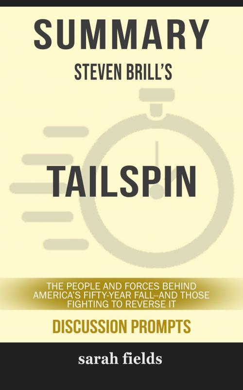 Cover of the book Summary of Tailspin: The People and Forces Behind America's Fifty-Year Fall--and Those Fighting to Reverse It by Steven Brill (Discussion Prompts) by Sarah Fields, gatsby24