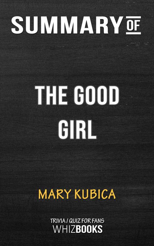 Cover of the book Summary of The Good Girl: An addictively suspenseful and gripping thriller by Mary Kubica (Trivia/Quiz for Fans) by Whiz Books, Cb