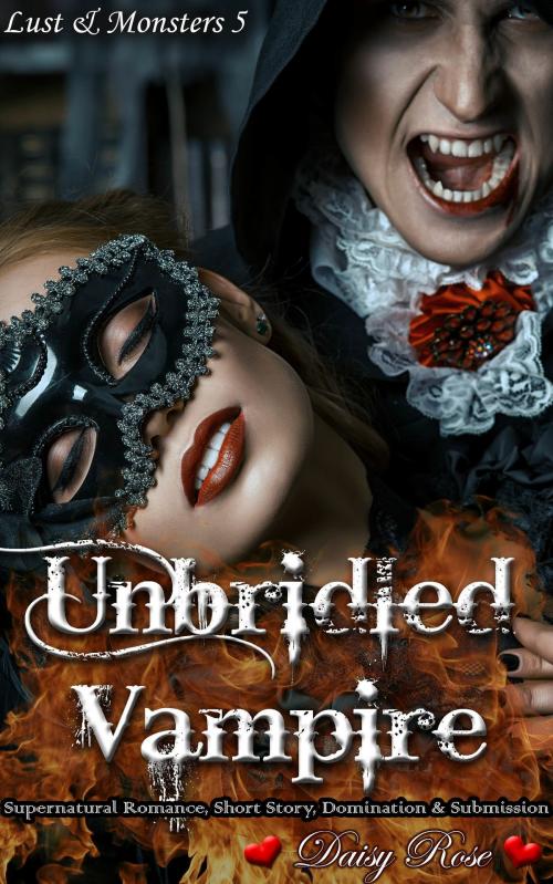 Cover of the book Lust & Monsters 5: Unbridled Vampire by Daisy Rose, Fanciful Erotica