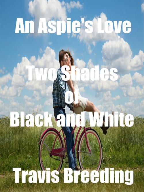 Cover of the book An Aspie's Love: Two Shades of Black and White by Travis Breeding, Breeding Publishing