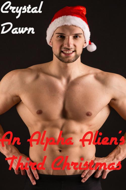 Cover of the book An Alpha Alien’s Third Christmas by Crystal Dawn, Crystal Dawn