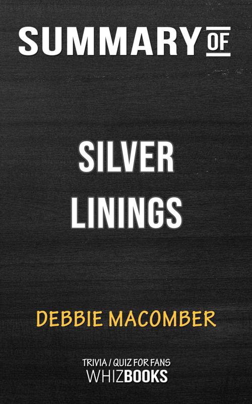 Cover of the book Summary of Silver Linings: A Rose Harbor Novel by Debbie Macomber (Trivia/Quiz for Fans) by Whiz Books, Cb