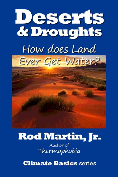 Cover of the book Deserts & Droughts: How Does Land Ever Get Water by Rod Martin, Jr, Tharsis Highlands