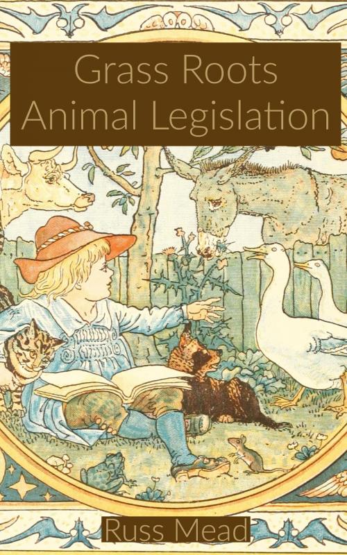 Cover of the book Grass Roots Animal Legislation by Russ Mead, Russ Mead