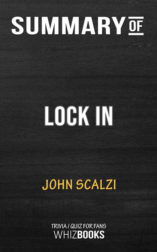 Cover of the book Summary of Lock In: A Novel of the Near Future: Trivia/Quiz for Fans by Whiz Books, Cb