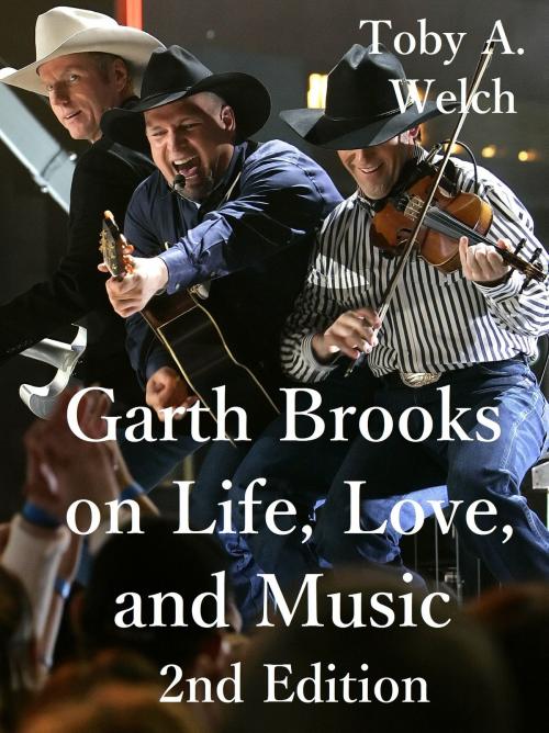 Cover of the book Garth Brooks on Life, Love, and Music, 2nd Edition by Toby Welch, Toby Welch