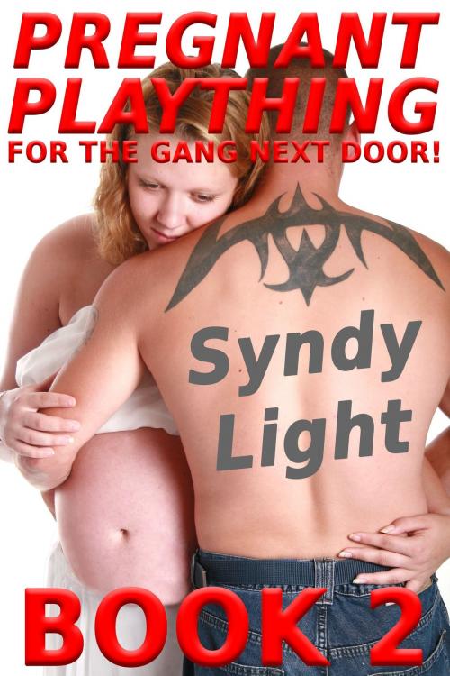 Cover of the book Pregnant Plaything for the Gang Next Door! Book 2 by Syndy Light, Deadlier Than the Male Publications