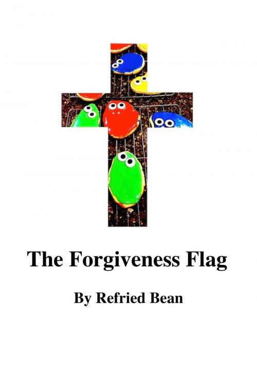 Cover of the book The Forgiveness Flag by Refried Bean, Refried Bean