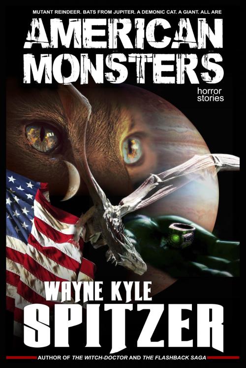 Cover of the book American Monsters: Horror Stories by Wayne Kyle Spitzer, Wayne Kyle Spitzer