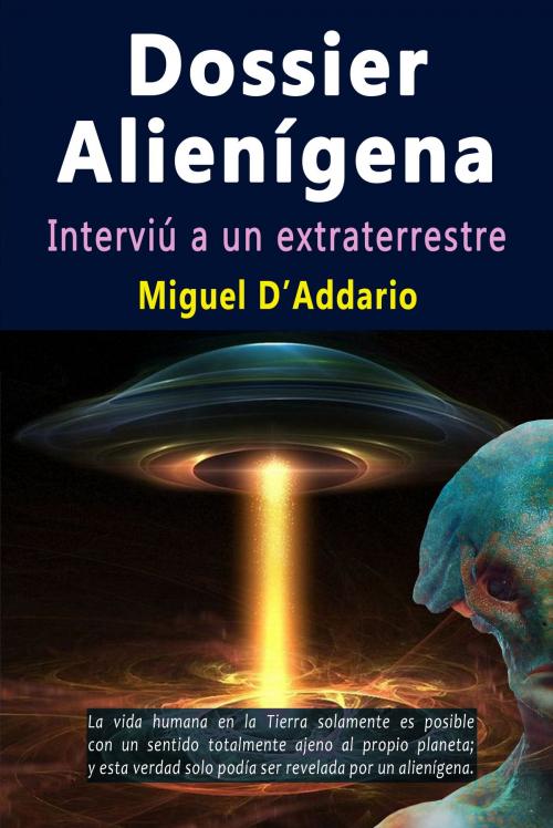 Cover of the book Dossier alienígena: Interviú a un extraterrestre by Miguel D'Addario, Miguel D'Addario