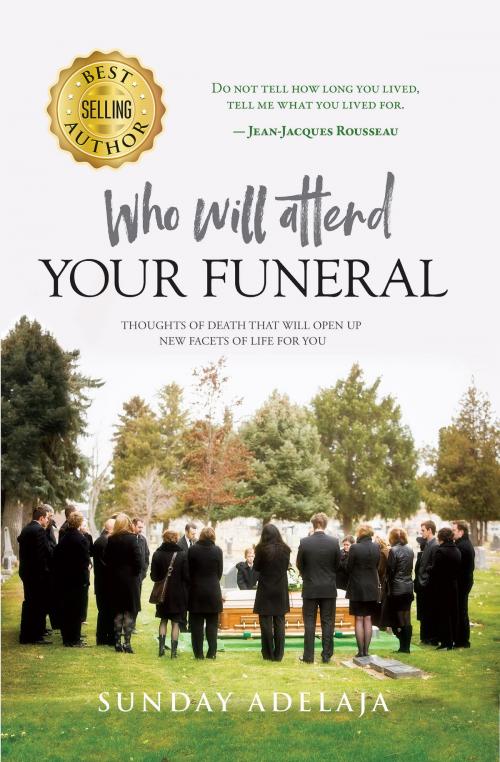 Cover of the book Who Will Attend Your Funeral: Thoughts of Death that Will Open Up New Facets of Life for You by Sunday Adelaja, Golden Truth