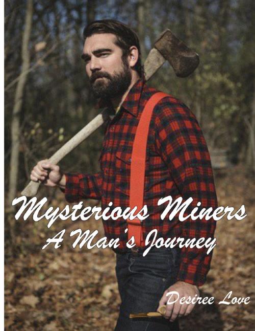 Cover of the book Mysterious Miners: Book 1 - A Man's Journey by Desiree Love, Penny Powers