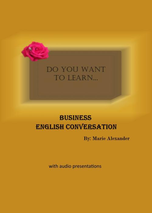 Cover of the book Do You Want to Learn ... Business English Conversation? by Marie Alexander, Marie Alexander