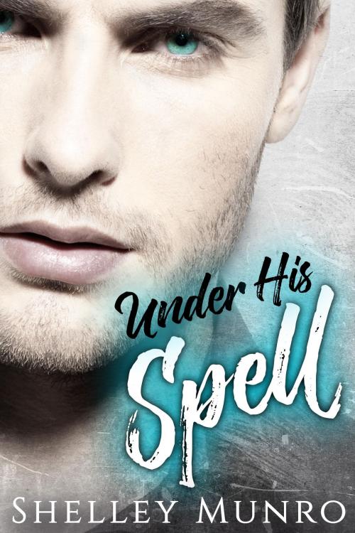 Cover of the book Under His Spell by Shelley Munro, Shelley Munro