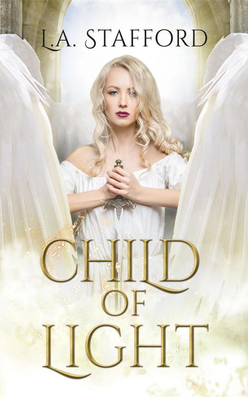 Cover of the book CHILD OF LIGHT by L.A. STAFFORD, L.A. STAFFORD