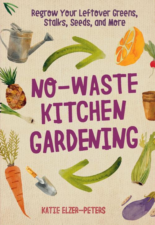 Cover of the book No-Waste Kitchen Gardening by Katie Elzer-Peters, Cool Springs Press