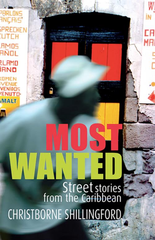 Cover of the book Most Wanted: Street Stories from the Caribbean by Christborne Shillingford, Papillote Press
