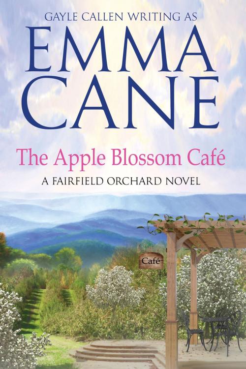 Cover of the book The Apple Blossom Café: A Fairfield Orchard Novel by Emma Cane, Gayle Callen, Gayle Callen