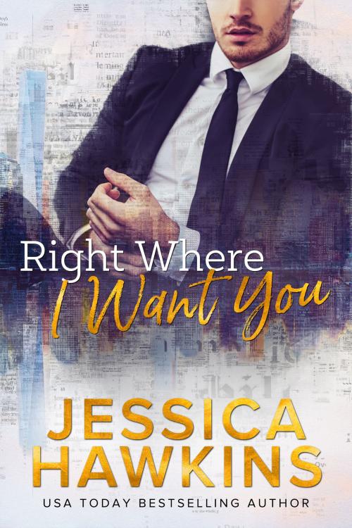 Cover of the book Right Where I Want You by Jessica Hawkins, 518 Books, Inc.