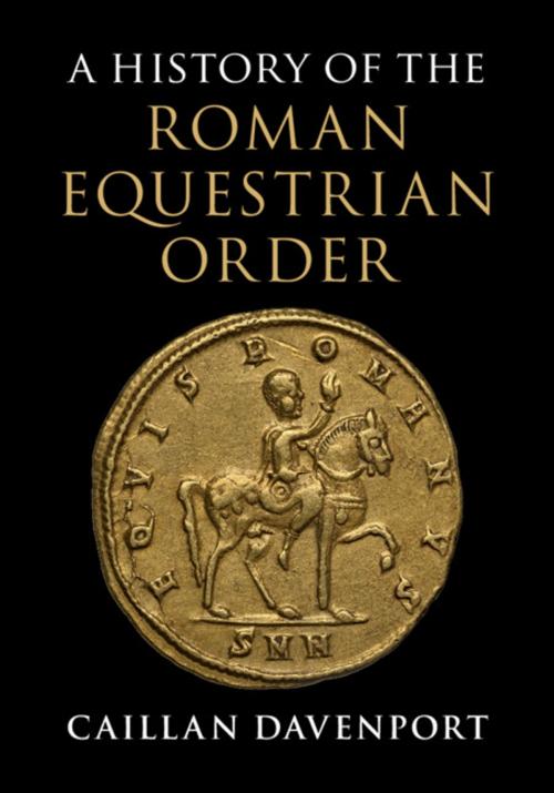 Cover of the book A History of the Roman Equestrian Order by Dr Caillan Davenport, Cambridge University Press