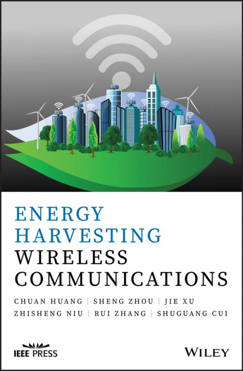 Cover of the book Energy Harvesting Wireless Communications by Chuang Huang, Sheng Zhou, Jie Xu, Zhisheng Niu, Rui Zhang, Shuguang Cui, Wiley