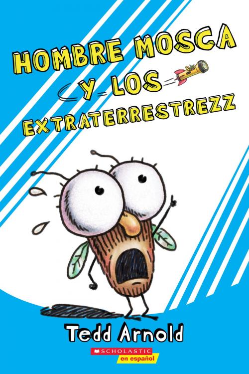 Cover of the book Hombre Mosca y los extraterrestrezz (Fly Guy and the Alienzz) by Tedd Arnold, Scholastic Inc.