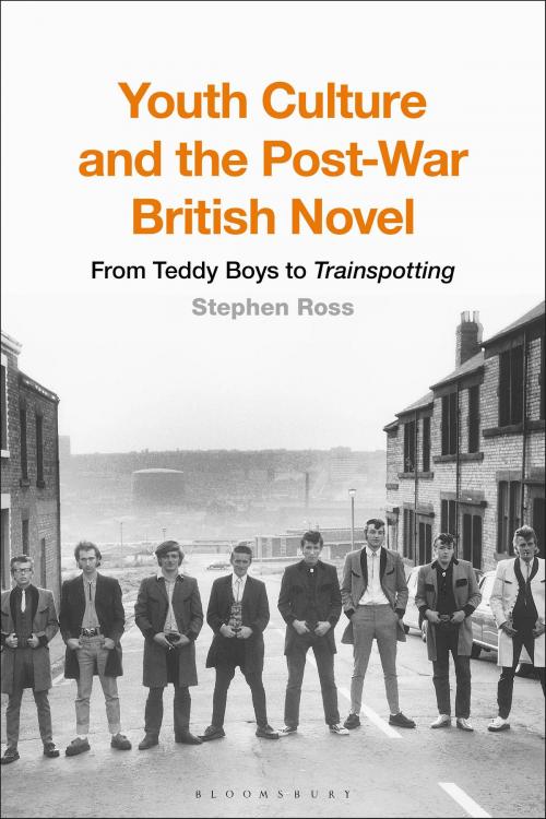 Cover of the book Youth Culture and the Post-War British Novel by Professor Stephen Ross, Bloomsbury Publishing