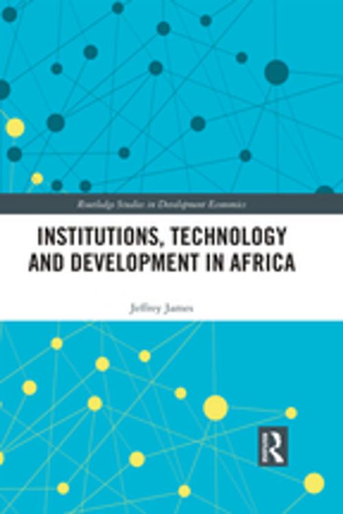 Cover of the book Institutions, Technology and Development in Africa by Jeffrey James, Taylor and Francis