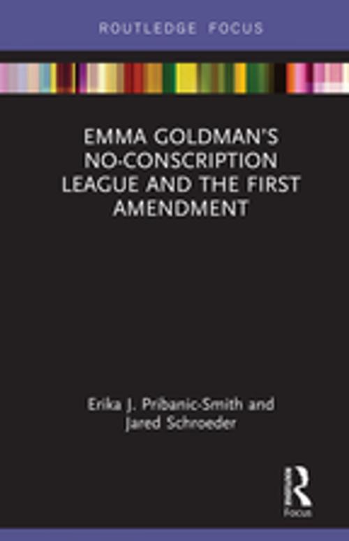 Cover of the book Emma Goldman’s No-Conscription League and the First Amendment by Erika J. Pribanic-Smith, Jared Schroeder, Taylor and Francis