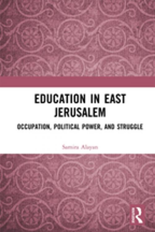 Cover of the book Education in East Jerusalem by Samira Alayan, Taylor and Francis