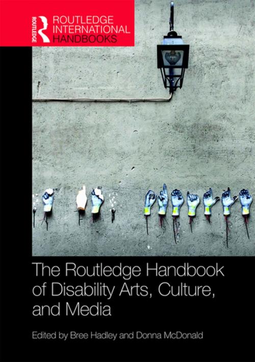 Cover of the book The Routledge Handbook of Disability Arts, Culture, and Media by , Taylor and Francis