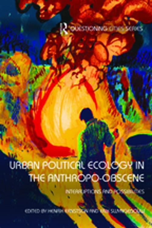 Cover of the book Urban Political Ecology in the Anthropo-obscene by , Taylor and Francis