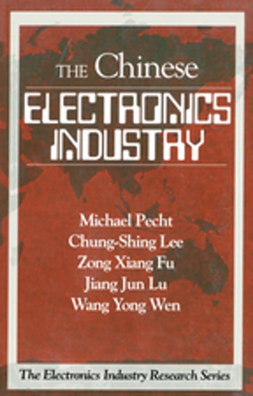 Cover of the book The Chinese Electronics Industry by Michael Pecht, Chung-Shing Lee, Wang Yong Wen, Zong Xiang Fu, Jiang Jun Lu, CRC Press