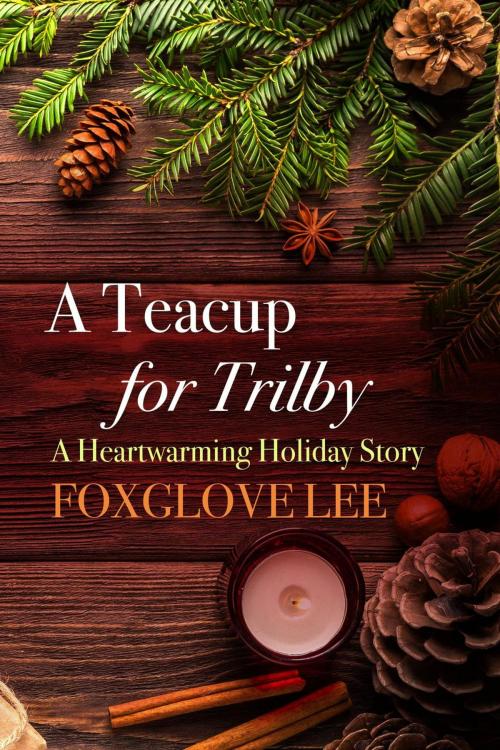 Cover of the book A Teacup for Trilby: A Heartwarming Holiday Story by Foxglove Lee, Rainbow Crush