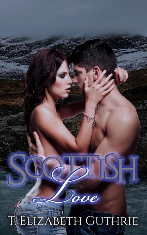 Cover of the book Scottish Love by T. Elizabeth Guthrie, Crazy Ink