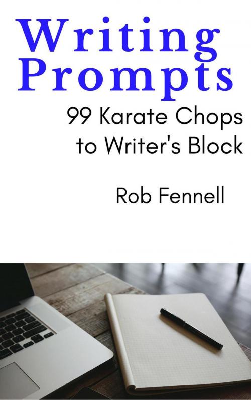 Cover of the book Writing Prompts: 99 Karate Chops to Writer’s Block by Rob Fennell, Robert C. Fennell