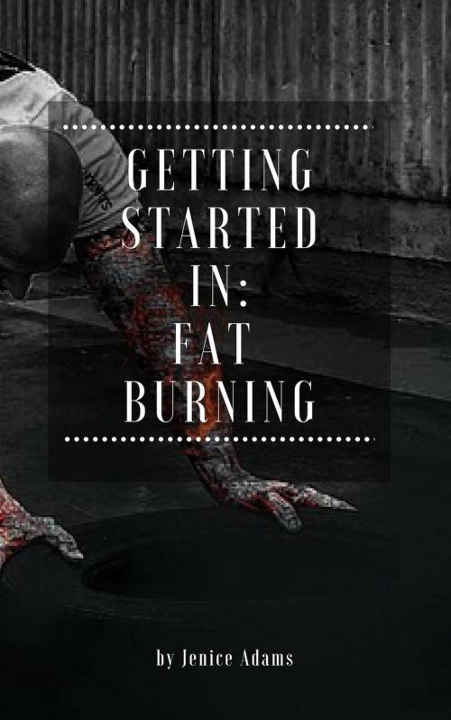 Cover of the book Getting Started in: Fat Burning by Jenice Adams, NutritionAndDietPlus