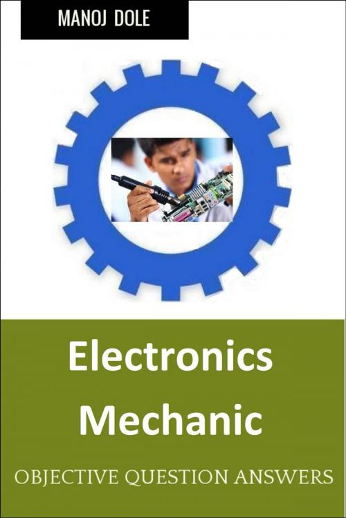 Cover of the book Electronics Mechanic by Manoj Dole, Manoj Dole