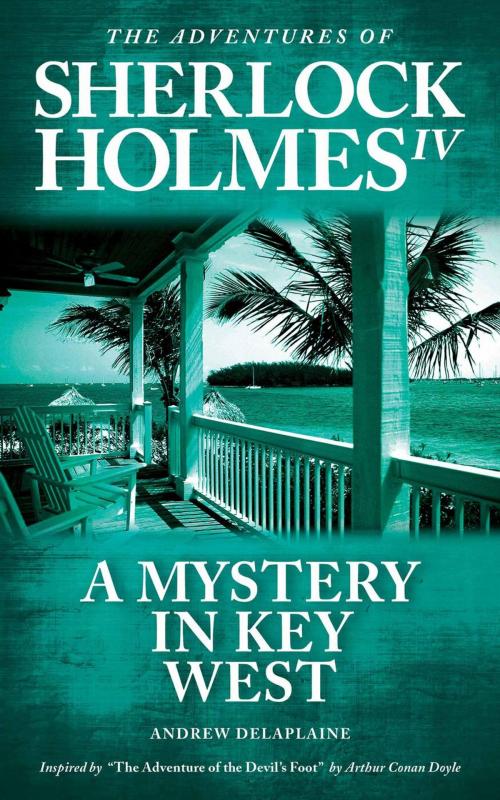 Cover of the book A Mystery in Key West - Inspired by “The Adventure of the Devil’s Foot” by Arthur Conan Doyle by Andrew Delaplaine, Gramercy Park Press